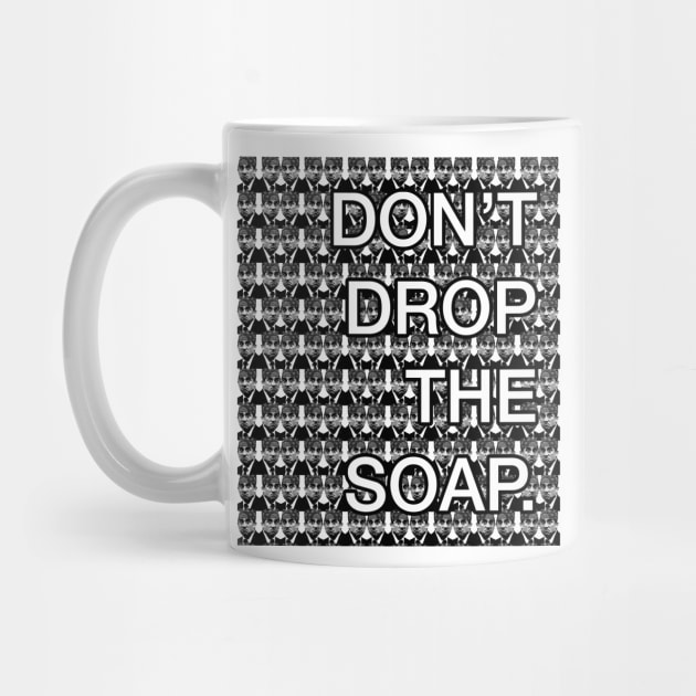 Don't drop the soap by alwaysagilmore